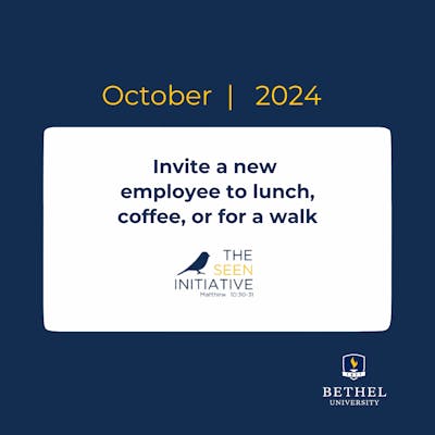 The Seen Initiative—October Challenge 2024 Invite a new employee to lunch, coffee, or for a walk.